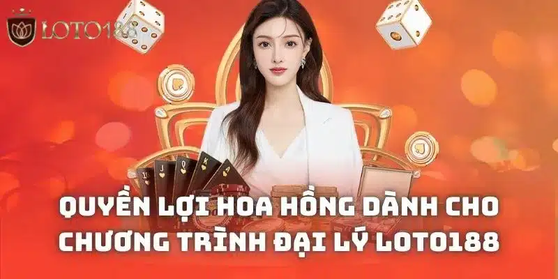 Quyền lợi hoa hồng dành cho chương trình đại lý Loto188