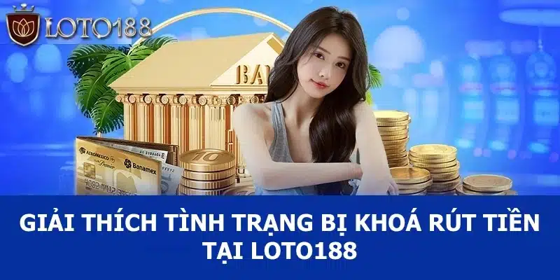 Giải thích việc người chơi bị khoá rút tiền tại nhà cái