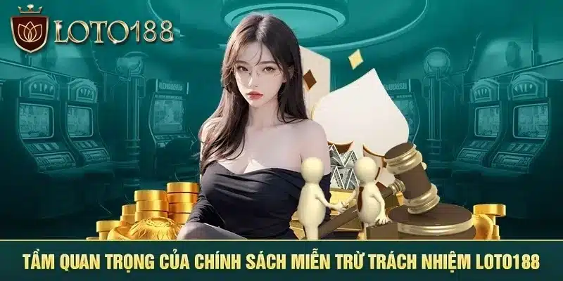 Lý do tại sao Loto188 xây dựng miễn trách nhiệm