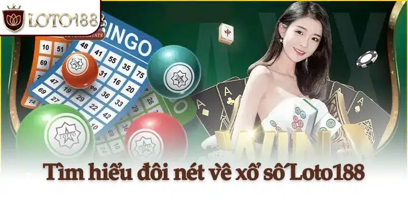 Tìm hiểu đôi nét về xổ số Loto188